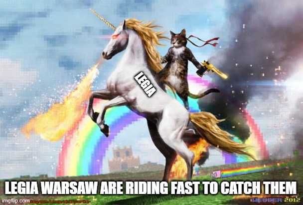 Cat riding unicorn | LEGIA LEGIA WARSAW ARE RIDING FAST TO CATCH THEM | image tagged in cat riding unicorn | made w/ Imgflip meme maker