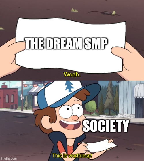 This is Worthless | THE DREAM SMP; SOCIETY | image tagged in this is worthless | made w/ Imgflip meme maker