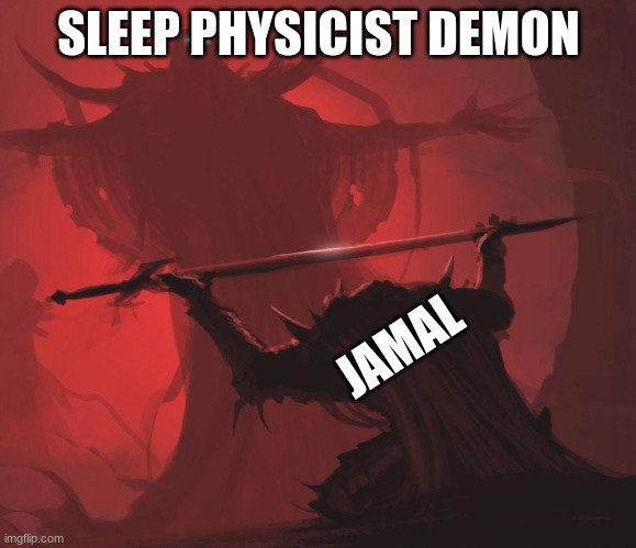 small guy vs big guy | SLEEP PHYSICIST DEMON; JAMAL | image tagged in small guy vs big guy | made w/ Imgflip meme maker