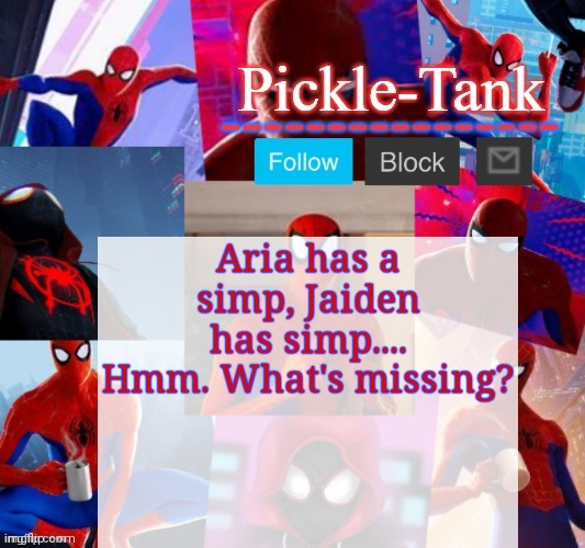 No offense tho | Aria has a simp, Jaiden has simp....
Hmm. What's missing? | image tagged in pickle-tank but he's in the spider verse | made w/ Imgflip meme maker