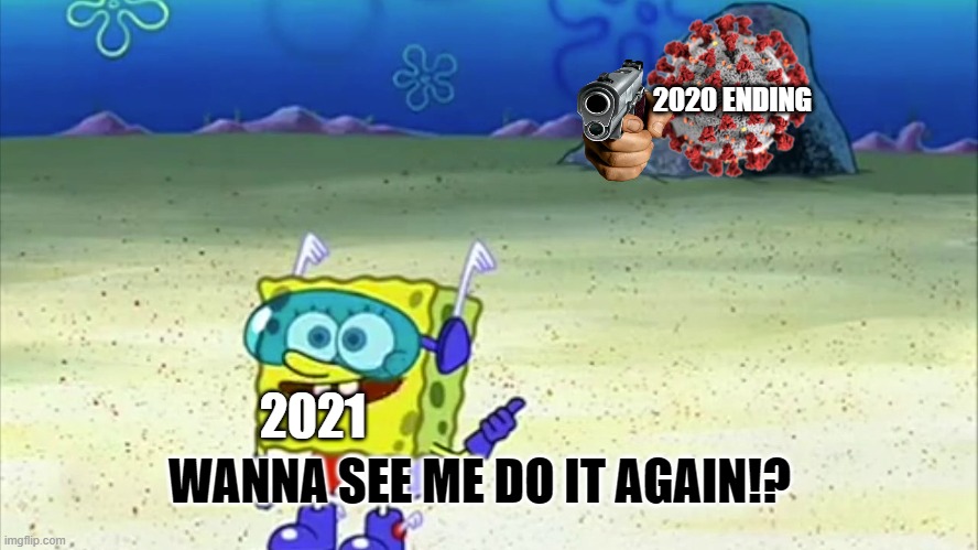 2021 in a nutshell |  2020 ENDING; 2021; WANNA SEE ME DO IT AGAIN!? | image tagged in spongebob wanna see me do it again,covid-19,so true meme,lol,not funny,i ran out of tags | made w/ Imgflip meme maker