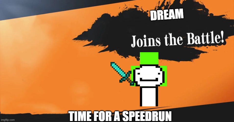 Smash Bros. | DREAM; TIME FOR A SPEEDRUN | image tagged in smash bros | made w/ Imgflip meme maker