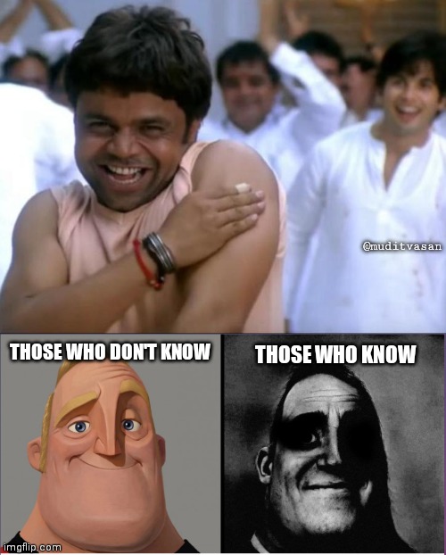 Chup chup ke | @muditvasan; THOSE WHO KNOW; THOSE WHO DON'T KNOW | image tagged in mr incredible those who know | made w/ Imgflip meme maker