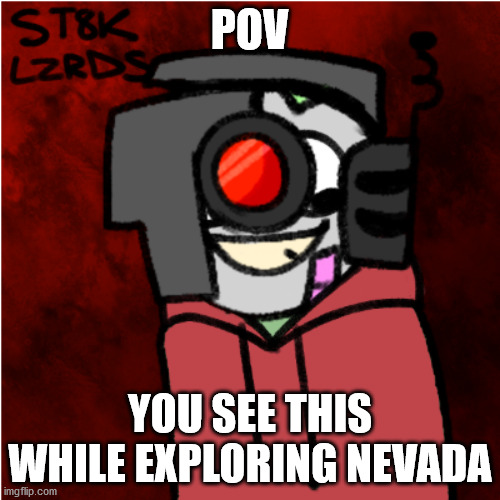 POV; YOU SEE THIS WHILE EXPLORING NEVADA | made w/ Imgflip meme maker