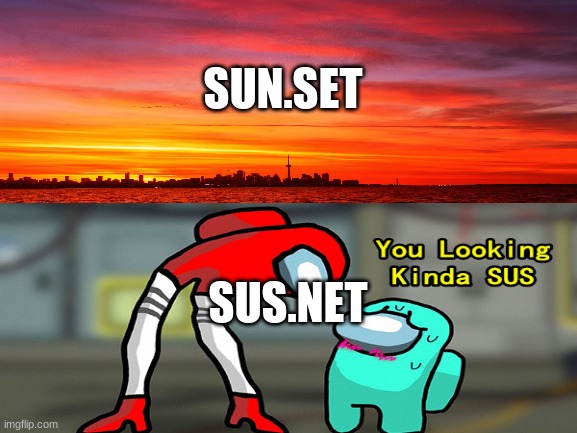 SUN.SET; SUS.NET | image tagged in memes | made w/ Imgflip meme maker