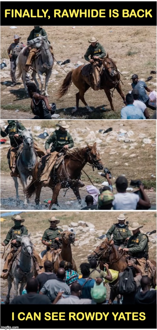 Rawhide at the border | image tagged in rawhide,secure the border,open borders | made w/ Imgflip meme maker