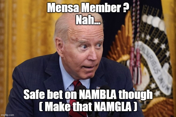 Just because his favorite movie is "CUTIES", doesn't make him a Ped | Mensa Member ?
Nah... Safe bet on NAMBLA though
( Make that NAMGLA ) | image tagged in memes | made w/ Imgflip meme maker