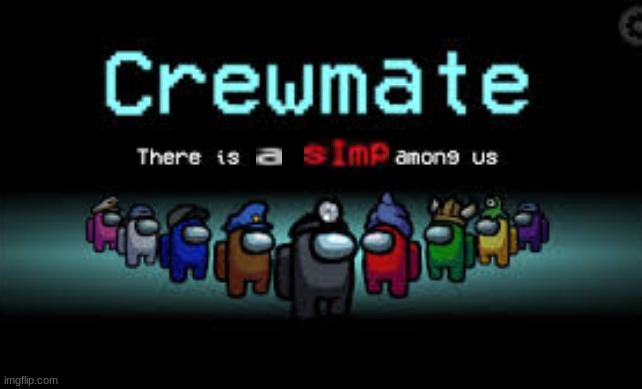 There is a simp among us | image tagged in there is a simp among us | made w/ Imgflip meme maker