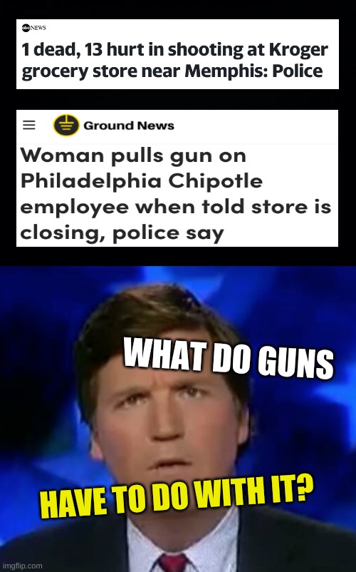 Isn't Memphis Tennessee a good distance away from Philadelphia? | WHAT DO GUNS; HAVE TO DO WITH IT? | image tagged in confused tucker carlson,school shooting,mass shooting,conservative hypocrisy,gun rights,crazy | made w/ Imgflip meme maker
