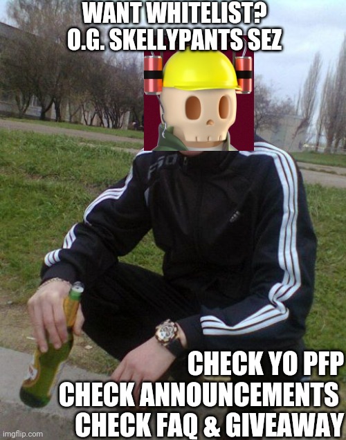 Want Whitelist? | WANT WHITELIST?
O.G. SKELLYPANTS SEZ; CHECK YO PFP
CHECK ANNOUNCEMENTS 
CHECK FAQ & GIVEAWAY | image tagged in adidas tracksuit guy,cryptocurrency,crypto,skull,skeleton,discord | made w/ Imgflip meme maker