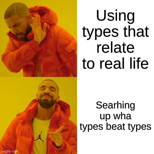 Drake Hotline Bling | Using types that relate to real life; Searhing up wha types beat types | image tagged in memes,drake hotline bling | made w/ Imgflip meme maker