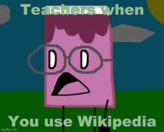 Wikipedia | Teachers when; You use Wikipedia | image tagged in surprised cutie | made w/ Imgflip meme maker
