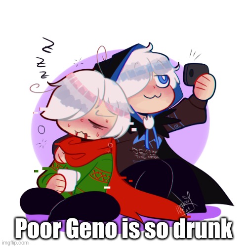 Also Reaper what are you doing? | Poor Geno is so drunk | made w/ Imgflip meme maker