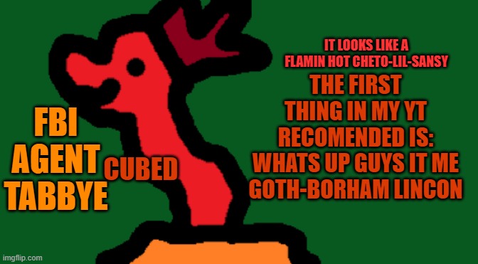 OK so recap its this guy called CZs world | THE FIRST THING IN MY YT RECOMENDED IS: WHATS UP GUYS IT ME GOTH-BORHAM LINCON | made w/ Imgflip meme maker