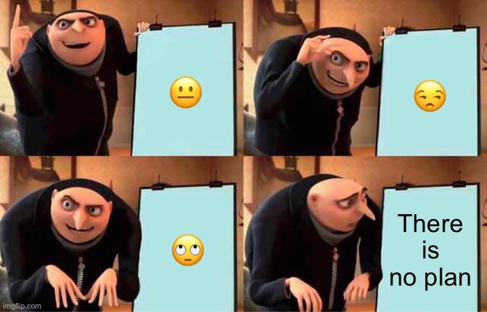 Brawl stars plan fail | brawl stars | 😐; 😒; 🙄; There is no plan | image tagged in memes,gru's plan | made w/ Imgflip meme maker