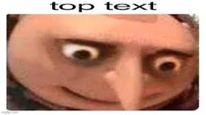 top text | made w/ Imgflip meme maker