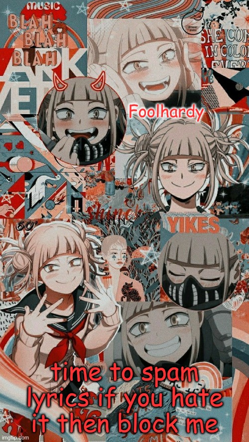 i found a old temp | time to spam lyrics if you hate it then block me | image tagged in toga 1 | made w/ Imgflip meme maker