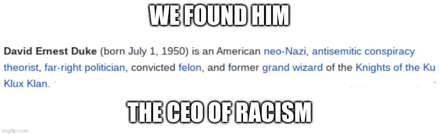 he got all the negative traits | WE FOUND HIM; THE CEO OF RACISM | image tagged in funny,memes | made w/ Imgflip meme maker