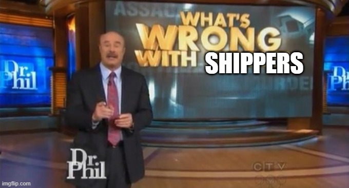 Dr. Phil What's wrong with people | SHIPPERS | image tagged in dr phil what's wrong with people | made w/ Imgflip meme maker