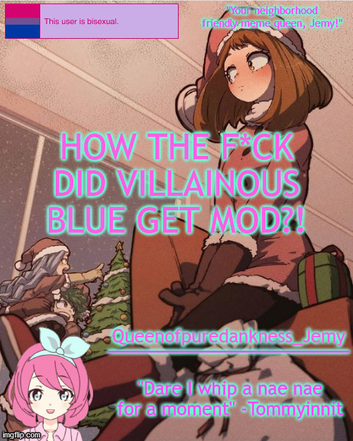 Jemy temp #19 | HOW THE F*CK DID VILLAINOUS BLUE GET MOD?! | image tagged in jemy temp 19 | made w/ Imgflip meme maker