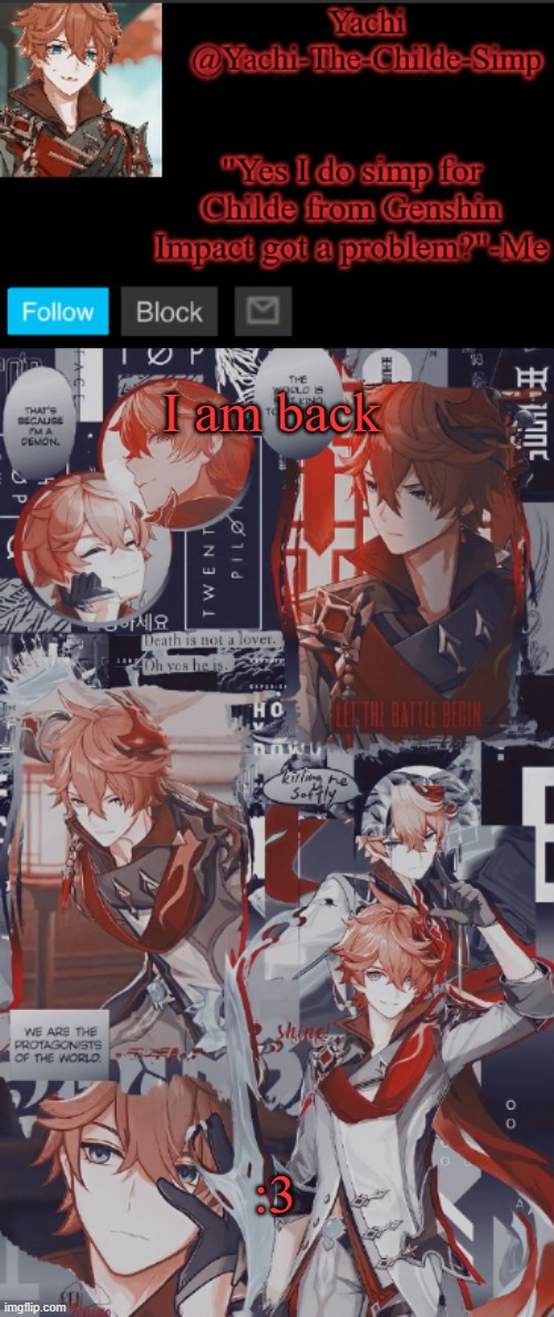 Yachi's Childe temp | I am back; :3 | image tagged in yachi's childe temp | made w/ Imgflip meme maker