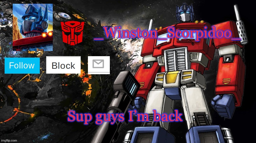Winston Optimus Template | Sup guys I’m back | image tagged in winston optimus template | made w/ Imgflip meme maker