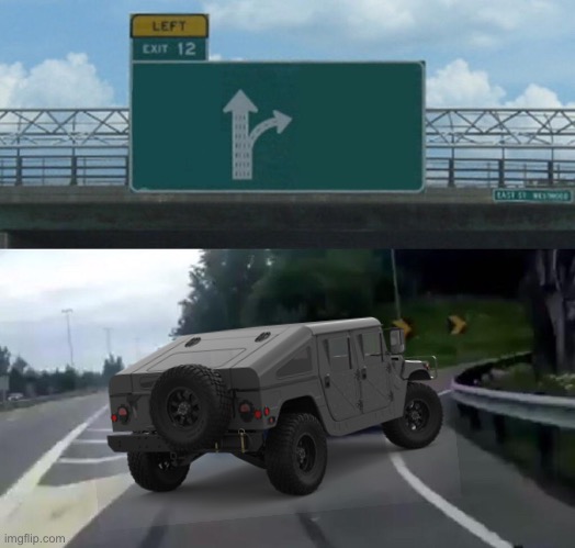 High Quality Left Exit 12 Off to war/Drifting humvee Blank Meme Template