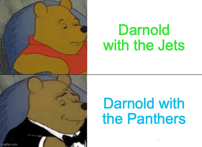 SAM DARNOLD | Darnold with the Jets; Darnold with the Panthers | image tagged in memes,tuxedo winnie the pooh | made w/ Imgflip meme maker