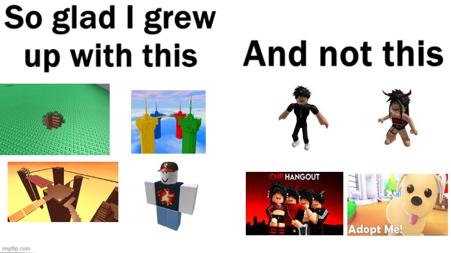 So glad i grew up with this | image tagged in so glad i grew up with this,roblox,roblox meme | made w/ Imgflip meme maker