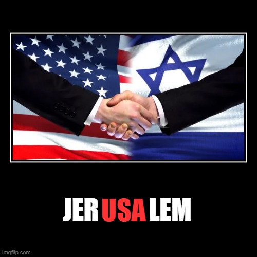 US and Israel partnership | image tagged in usa,israel,partnership,partners,us flag,jerusalem | made w/ Imgflip demotivational maker
