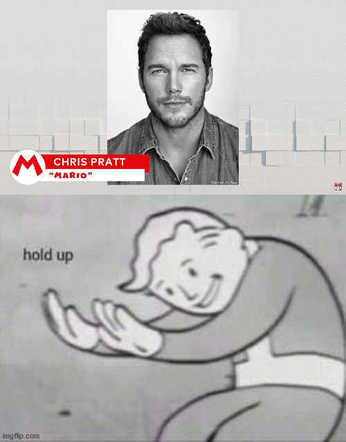 chris pratt in a mario movie...? | image tagged in fallout hold up,chris pratt,super mario,memes,funny | made w/ Imgflip meme maker