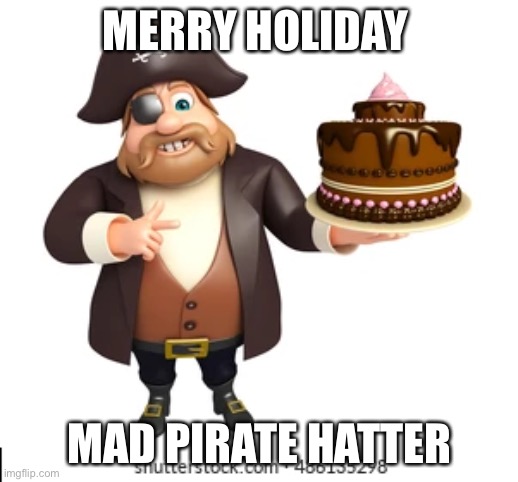 Grassroots Comitee | MERRY HOLIDAY; MAD PIRATE HATTER | image tagged in grassroots | made w/ Imgflip meme maker