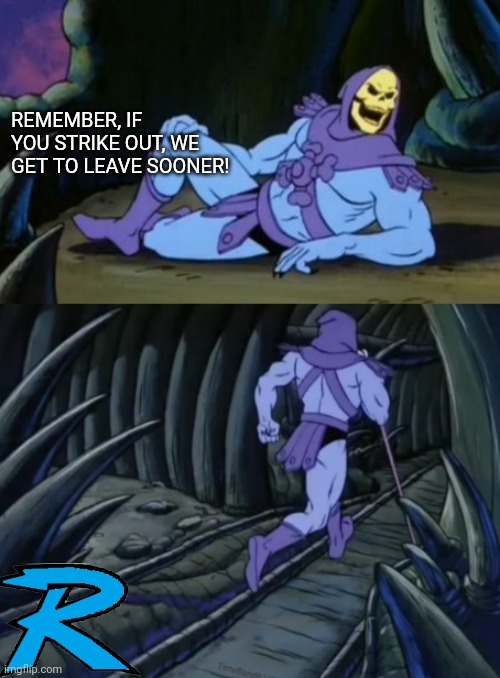 Disturbing Facts Skeletor | REMEMBER, IF YOU STRIKE OUT, WE GET TO LEAVE SOONER! | image tagged in disturbing facts skeletor | made w/ Imgflip meme maker