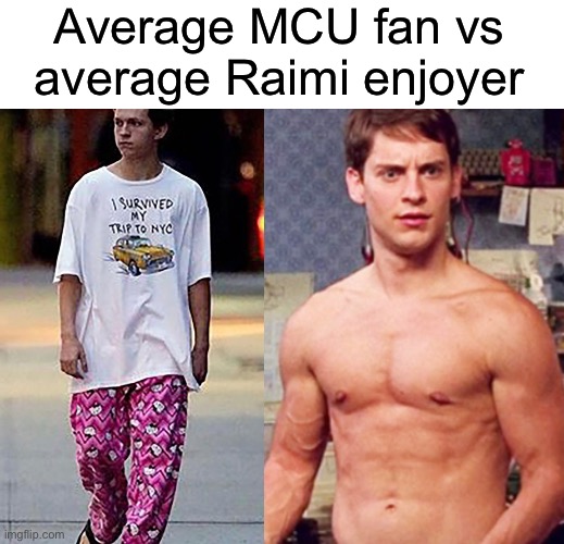 Tobey the chad | Average MCU fan vs average Raimi enjoyer | image tagged in funny | made w/ Imgflip meme maker