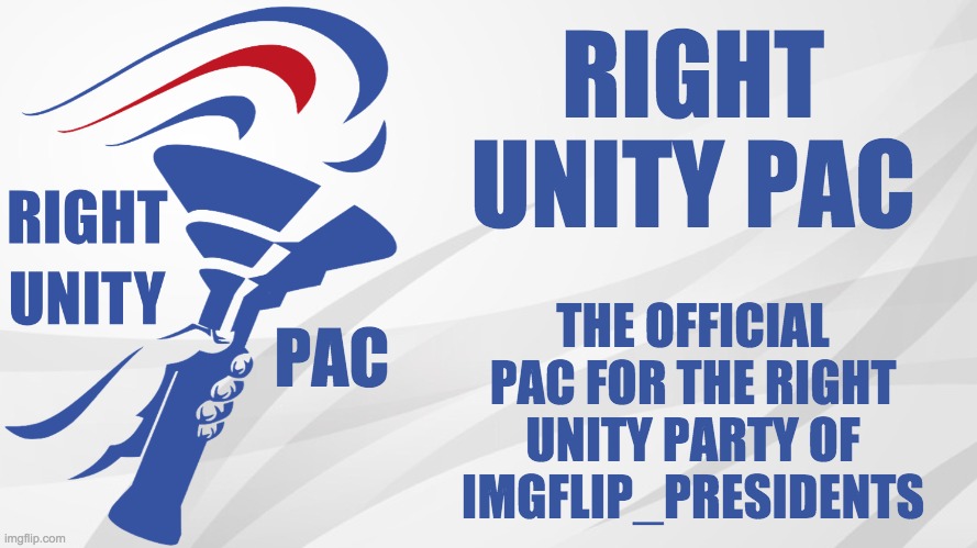 RUP announcement | RIGHT UNITY PAC; THE OFFICIAL PAC FOR THE RIGHT UNITY PARTY OF IMGFLIP_PRESIDENTS; PAC | image tagged in rup announcement | made w/ Imgflip meme maker