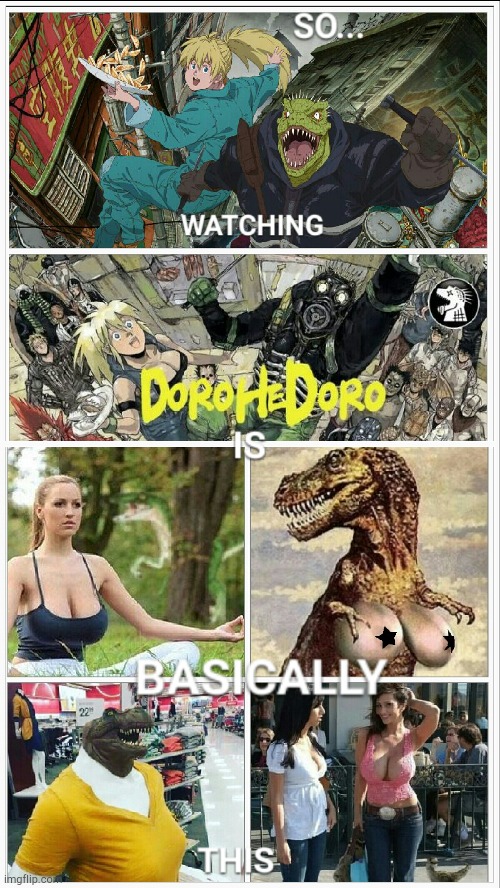 DoroHeDoro | image tagged in anime,boobs,dinosaur,alligator,funny,2020 sucks | made w/ Imgflip meme maker