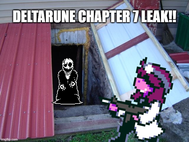 DELTARUNE CHAPTER 7 LEAK!! | image tagged in deltarune,gaster,cellar basement door bunker,gun | made w/ Imgflip meme maker