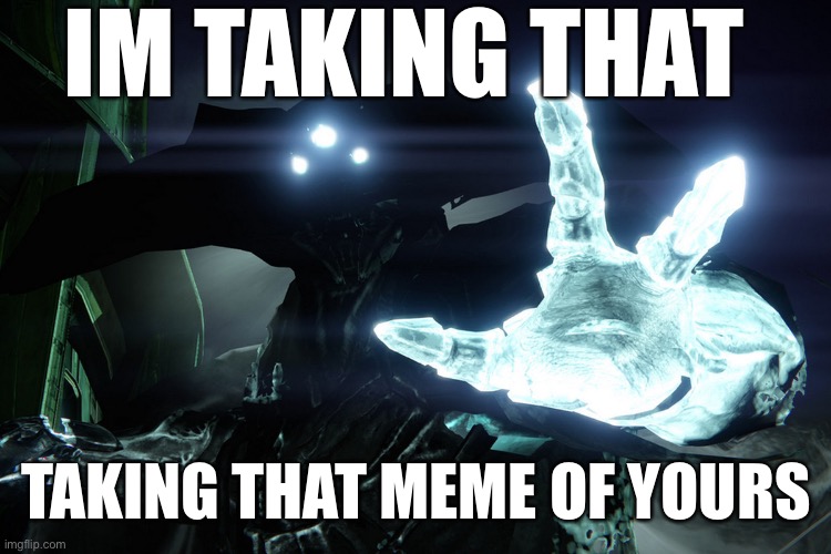 Oryx, Stealer Of Memes | IM TAKING THAT; TAKING THAT MEME OF YOURS | image tagged in im taking this meme | made w/ Imgflip meme maker