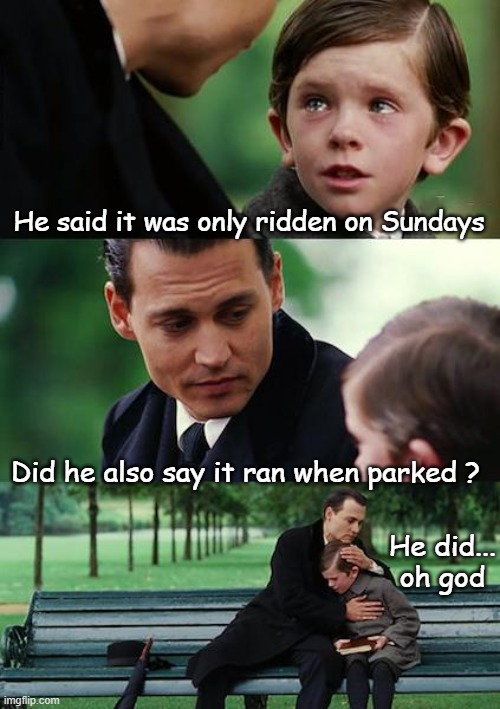 He said it was only ridden on Sundays | He said it was only ridden on Sundays; Did he also say it ran when parked ? He did... oh god | image tagged in memes,finding neverland | made w/ Imgflip meme maker