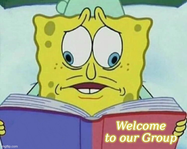 Welcome to our Group |  Welcome to our Group | image tagged in cross eyed spongebob,books,groups | made w/ Imgflip meme maker