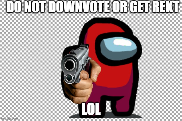 f | DO NOT DOWNVOTE OR GET REKT; LOL | image tagged in free | made w/ Imgflip meme maker