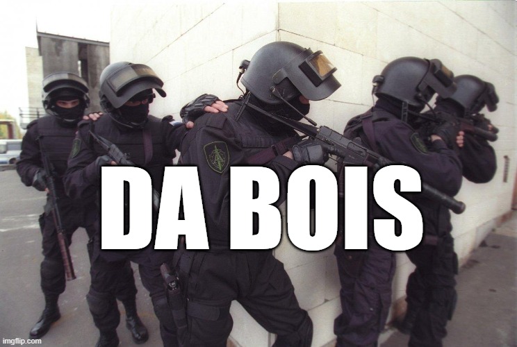 DA BOIS | image tagged in breach and clear | made w/ Imgflip meme maker