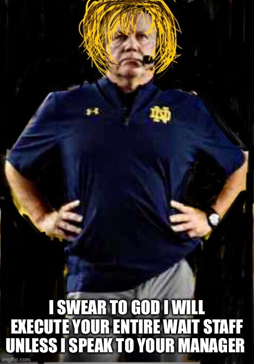 Karen Kelly | I SWEAR TO GOD I WILL EXECUTE YOUR ENTIRE WAIT STAFF UNLESS I SPEAK TO YOUR MANAGER | image tagged in notre dame | made w/ Imgflip meme maker