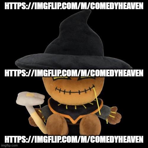 https://imgflip.com/m/ComedyHeaven | HTTPS://IMGFLIP.COM/M/COMEDYHEAVEN; HTTPS://IMGFLIP.COM/M/COMEDYHEAVEN; HTTPS://IMGFLIP.COM/M/COMEDYHEAVEN | image tagged in zardy plush | made w/ Imgflip meme maker