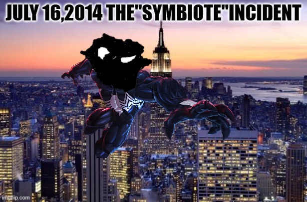 JULY 16,2014 THE"SYMBIOTE"INCIDENT | image tagged in venom,symbiote,spiderman,villain,trollge,incident | made w/ Imgflip meme maker