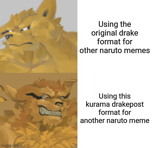 Now I did the drakepost and saved it to my gallery | Using the original drake format for other naruto memes; Using this kurama drakepost format for another naruto meme | image tagged in kurama hotline bling,memes,drake hotline bling,naruto,furry,cute | made w/ Imgflip meme maker