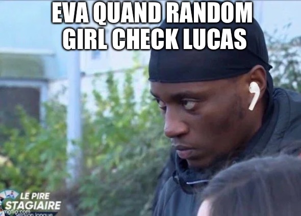 JNR |  EVA QUAND RANDOM
 GIRL CHECK LUCAS | image tagged in personality | made w/ Imgflip meme maker