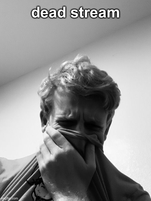 This image is originally black and white from the 1930’s | dead stream | image tagged in funny | made w/ Imgflip meme maker