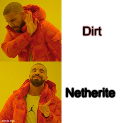 Drake Hotline Bling | Dirt; Netherite | image tagged in memes,drake hotline bling | made w/ Imgflip meme maker