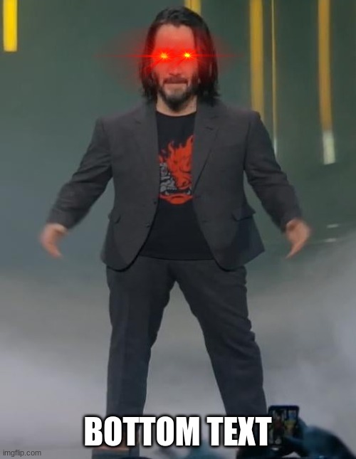 Mini Keanu Reeves | BOTTOM TEXT | image tagged in mini keanu reeves | made w/ Imgflip meme maker